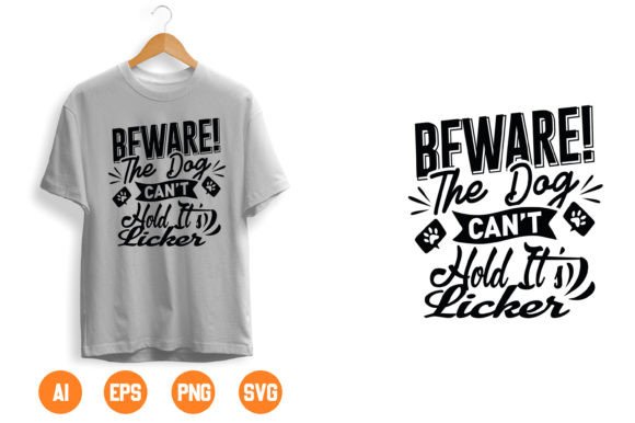 Be Ware the Dog Can’t Hold It’s Licker T-Shirt Design