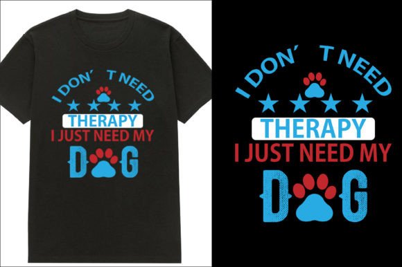 I Don’t Need Therapy Dog T-Shirt Design