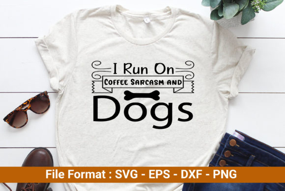 I Run on Coffee Sarcasm and Dogs