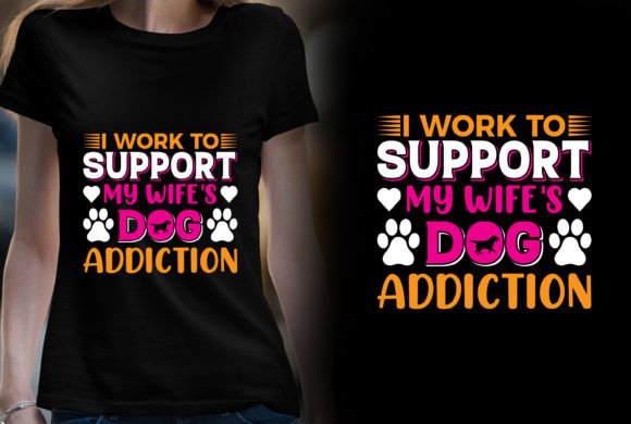 My Wife s Dog Addiction T-shirt Design